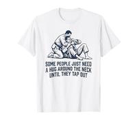Some People Just Need A Hug Until They Tap Out Jiu Jitsu T-Shirt