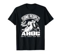 Some People Just Need A Hug Until They Tap Out T-Shirt
