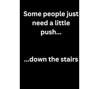 Some people just need a little push... down the stairs: A 6x9 120 page lined notebook.