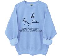 Some People Just Need A Pat On The Back Sweatshirt Sarcastic Humor Joke Shirt Funny Tops Sky Blue