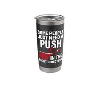 Some People Just Need A Push in The Right Direction Funny Stainless Steel Insulated Tumbler