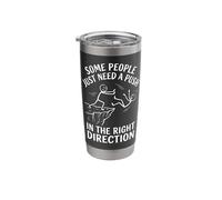 Some People Just Need A Push in The Right Direction Stainless Steel Insulated Tumbler