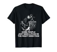 Some People Just Need A Push in The Right Direction T-Shirt