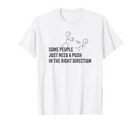 Some People Just Need A Push in The Right Direction T-Shirt
