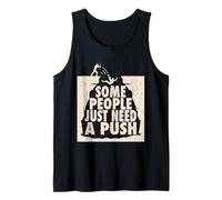 Some People Just Need A Push Shirt Funny Annoying T-Shirt Tank Top