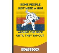 Some People Need A Hug BJJ MMA Jujitsu Notebook: Brazilian Jiu jitsu Notebook for Journaling & Training Notes. Jiu jitsu Gifts