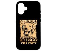 Some People Want A Hug But I Prefer My Pup Golden Retriever Case for iPhone 16
