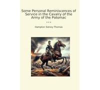 Some Personal Reminiscences of Service in the Cavalry of the Army of the Potomac (Classic Books)