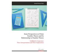 Some Perspectives on Prime Number Theory and Its Relationship to Number Theory: Goldbach's Conjecture: Three Interpretations and Their Implications