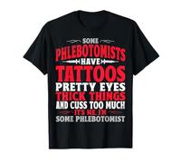 Some Phlebotomists Have Tattoos Pretty Eyes Tattoos Lover T-Shirt