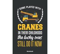 Some played with Cranes in their Childhood the lucky ones still do it now Notebook: Notebook 5,5x8,5" Medium Ruled Paper Journal or Notebook | Small ... Idea for Crane Drivers and Crane Operators