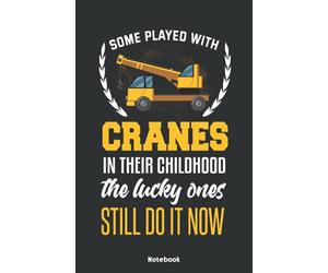 Some played with Cranes in their Childhood the lucky ones still do it now Notebook: Notebook 5,5x8,5" Medium Ruled Paper Journal or Notebook | Small ... Idea for Crane Drivers and Crane Operators