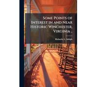 Some Points of Interest in and Near Historic Winchester, Virginia ..