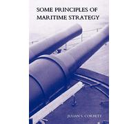 Some Principles Of Maritime Strategy: Some Principles Of Maritime Strategy
