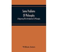 Some Problems Of Philosophy: A Beginning Of An Introduction To Philosophy