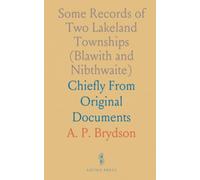Some Records of Two Lakeland Townships (Blawith and Nibthwaite): Chiefly From Original Documents
