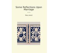 Some Reflections Upon Marriage (Classic Books)