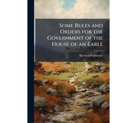 Some Rules and Orders for the Government of the House of an Earle