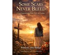 Some Scars Never Bleed: A Novel Inspired by Real Pain, Faith, and Healing (The Scars We Carry Series)