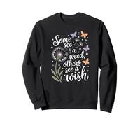 Some See A Weed Others See A Wish Dandelion Flower Sweatshirt