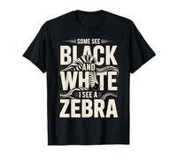 Some See Black and White I See A Zebra T-Shirt