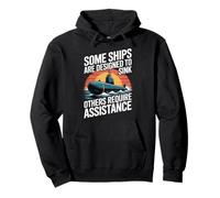 Some Ships Are Designed To Sink Others Require Assistance Pullover Hoodie