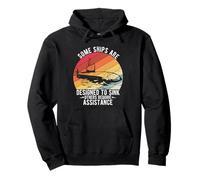 SOME SHIPS ARE DESIGNED TO SINK OTHERS REQUIRE ASSISTANCE Pullover Hoodie