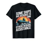 Some Ships are Designed to Sink Others Require Assistance T-Shirt