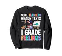 Some Teachers Grade Tests I Grade Feelings Art Teacher Sweatshirt