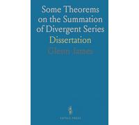 Some Theorems on the Summation of Divergent Series: Dissertation