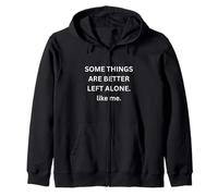 SOME THINGS ARE BETTER LEFT ALONE Bold Statement Zip Hoodie