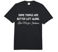 Some Things are Better Left Alone, for Instance Comfort Colors Adult Heavyweight T-Shirt