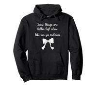 Some Things are Better Left Alone, for Instance Pullover Hoodie