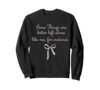 Some Things are Better Left Alone, for Instance Sweatshirt