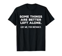 Some Things are Better Left Alone Funny Introvert Sarcasm T-Shirt