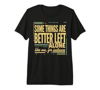 Some Things are Better Left Alone Funny Introvert Sarcastic Premium T-Shirt