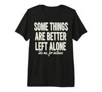 Some Things are Better Left Alone Funny Introvert Sarcastic Premium T-Shirt