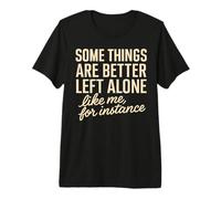 Some Things are Better Left Alone Funny Introvert Sarcastic Premium T-Shirt