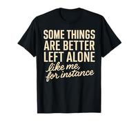 Some Things are Better Left Alone Funny Introvert Sarcastic T-Shirt