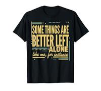 Some Things are Better Left Alone Funny Introvert Sarcastic T-Shirt