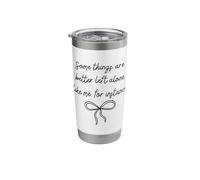 Some Things are Better Left Alone Funny Sarcastic Stainless Steel Insulated Tumbler