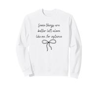 Some Things Are Better Left Alone Funny Sarcastic Sweatshirt