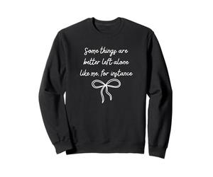 Some Things Are Better Left Alone Funny Sarcastic Sweatshirt