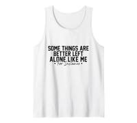 Some Things are Better Left Alone Funny Tank Top