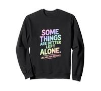 Some Things Are Better Left Alone Introvert Humor Sweatshirt