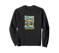 Some Things Are Better Left Alone Introvert Humor Sweatshirt