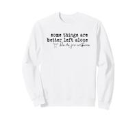 Some Things Are Better Left Alone Introvert Quote Sweatshirt