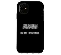 Some Things Are Better Left Alone Like Me For Instance Case for iPhone 11