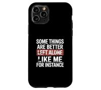 Some Things Are Better Left Alone Like Me For Instance Case for iPhone 11 Pro