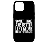 Some Things Are Better Left Alone Like Me For Instance Case for iPhone 14